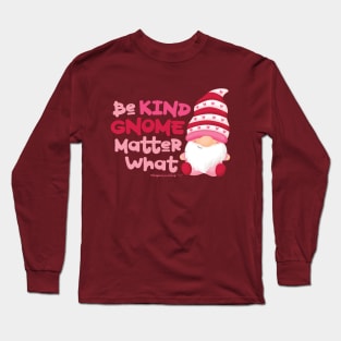 Be Kind Gnome Matter What © GraphicLoveShop Long Sleeve T-Shirt